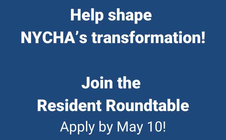 Help shape NYCHA's transformation! Join the Resident Roundtable Apply by May 10!